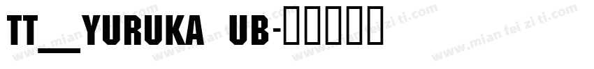 TT_Yuruka UB字体转换